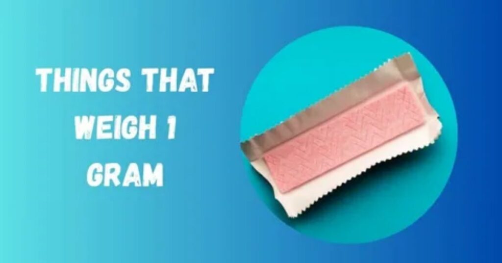 6 Everyday Things That Weigh 1 Gram